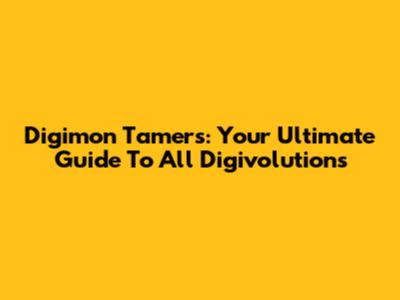 Digimon Tamers: Your Ultimate Guide To All Digivolutions