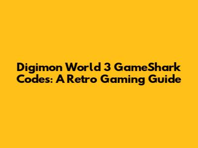 Digimon World 3 GameShark Codes: A Retro Gaming Guide