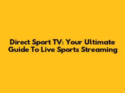 Direct Sport TV: Your Ultimate Guide To Live Sports Streaming