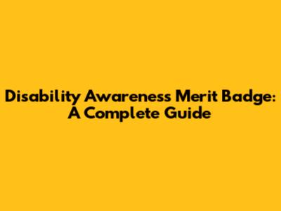 Disability Awareness Merit Badge: A Complete Guide