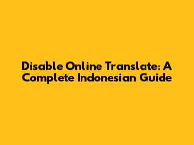 Disable Online Translate: A Complete Indonesian Guide