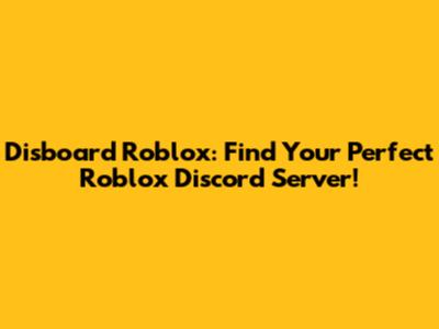 Disboard Roblox: Find Your Perfect Roblox Discord Server!