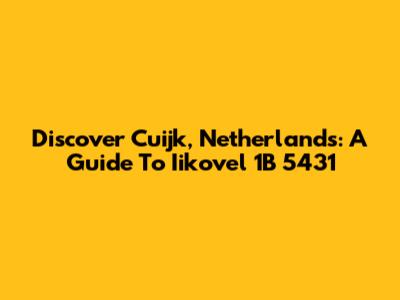 Discover Cuijk, Netherlands: A Guide To Iikovel 1B 5431