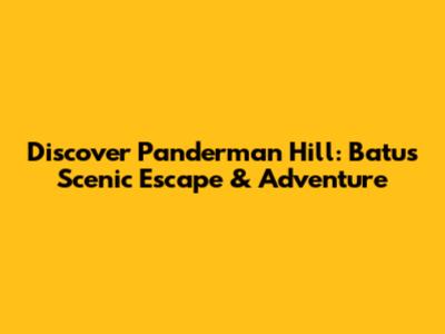 Discover Panderman Hill: Batu's Scenic Escape & Adventure