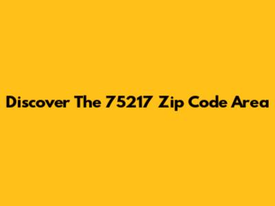 Discover The 75217 Zip Code Area