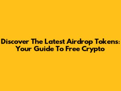 Discover The Latest Airdrop Tokens: Your Guide To Free Crypto