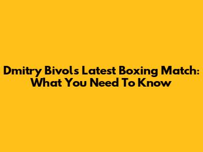 Dmitry Bivol's Latest Boxing Match: What You Need To Know
