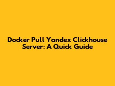Docker Pull Yandex Clickhouse Server: A Quick Guide