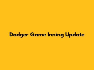 Dodger Game Inning Update