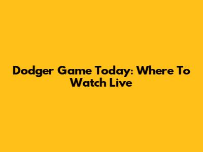 Dodger Game Today: Where To Watch Live