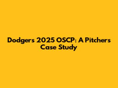 Dodgers' 2025 OSCP: A Pitcher's Case Study