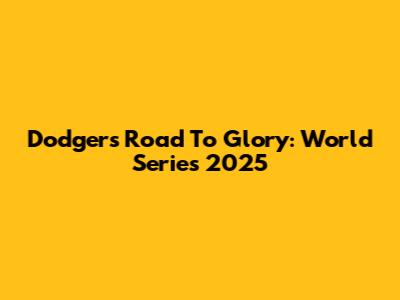 Dodgers' Road To Glory: World Series 2025