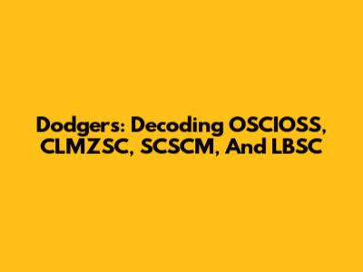 Dodgers: Decoding OSCIOSS, CLMZSC, SCSCM, And LBSC