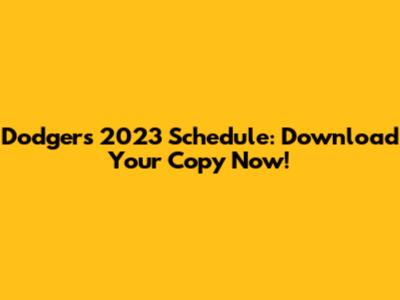 Dodgers 2023 Schedule: Download Your Copy Now!