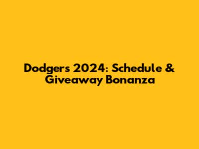 Dodgers 2024: Schedule & Giveaway Bonanza