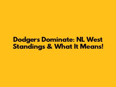 Dodgers Dominate: NL West Standings & What It Means!