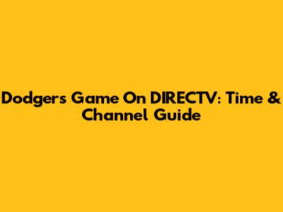Dodgers Game On DIRECTV: Time & Channel Guide