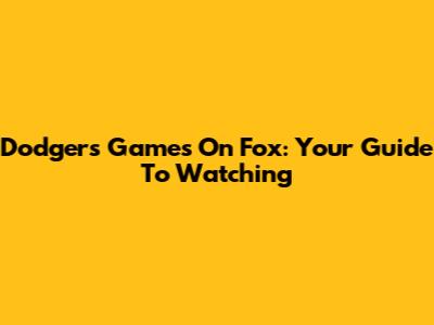 Dodgers Games On Fox: Your Guide To Watching