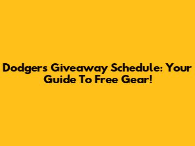 Dodgers Giveaway Schedule: Your Guide To Free Gear!