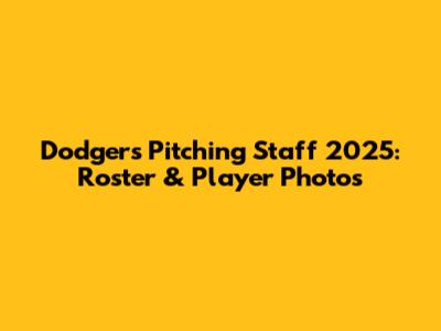 Dodgers Pitching Staff 2025: Roster & Player Photos