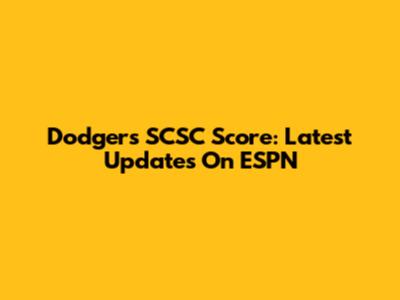 Dodgers SCSC Score: Latest Updates On ESPN