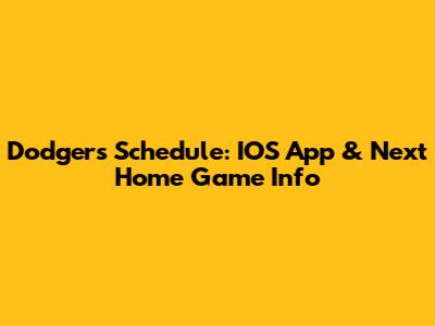 Dodgers Schedule: IOS App & Next Home Game Info