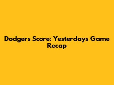Dodgers Score: Yesterday's Game Recap