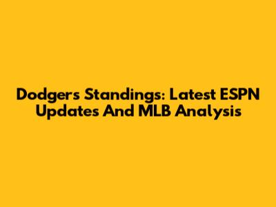 Dodgers Standings: Latest ESPN Updates And MLB Analysis