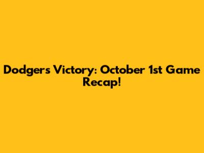 Dodgers Victory: October 1st Game Recap!
