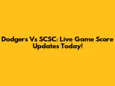 Dodgers Vs SCSC: Live Game Score Updates Today!