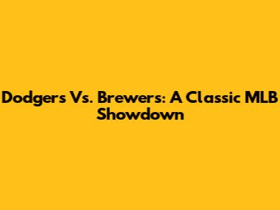 Dodgers Vs. Brewers: A Classic MLB Showdown