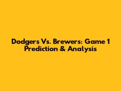 Dodgers Vs. Brewers: Game 1 Prediction & Analysis