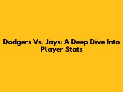 Dodgers Vs. Jays: A Deep Dive Into Player Stats