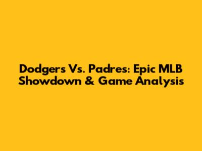 Dodgers Vs. Padres: Epic MLB Showdown & Game Analysis