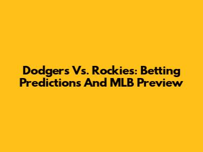 Dodgers Vs. Rockies: Betting Predictions And MLB Preview