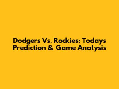 Dodgers Vs. Rockies: Today's Prediction & Game Analysis