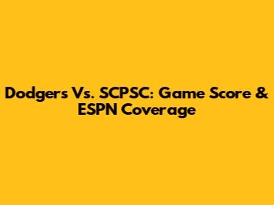 Dodgers Vs. SCPSC: Game Score & ESPN Coverage