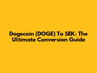 Dogecoin (DOGE) To SEK: The Ultimate Conversion Guide
