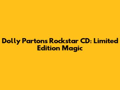 Dolly Parton's Rockstar CD: Limited Edition Magic