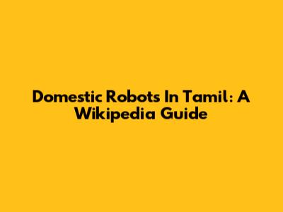 Domestic Robots In Tamil: A Wikipedia Guide