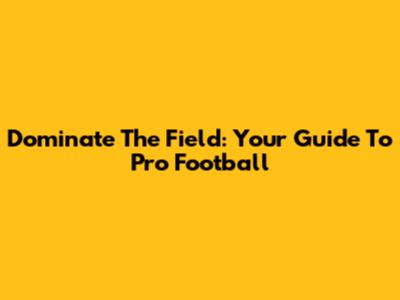 Dominate The Field: Your Guide To Pro Football