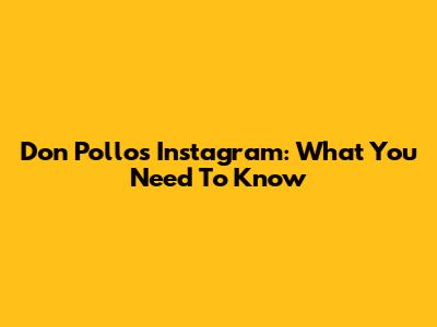 Don Pollo's Instagram: What You Need To Know