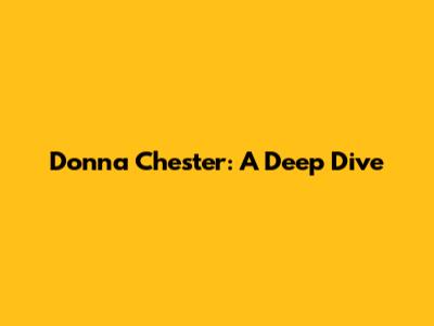 Donna Chester: A Deep Dive