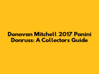 Donovan Mitchell 2017 Panini Donruss: A Collector's Guide
