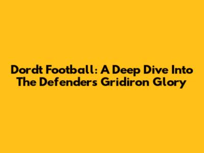 Dordt Football: A Deep Dive Into The Defenders' Gridiron Glory
