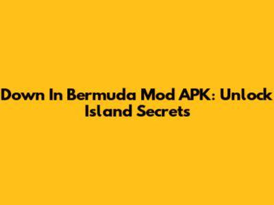 Down In Bermuda Mod APK: Unlock Island Secrets