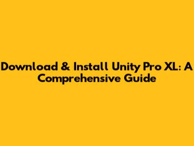 Download & Install Unity Pro XL: A Comprehensive Guide