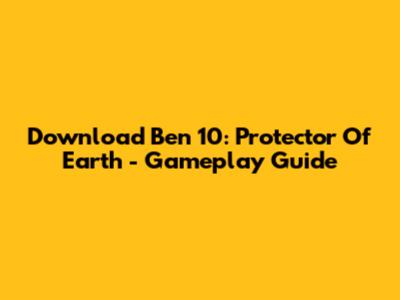 Download Ben 10: Protector Of Earth - Gameplay Guide