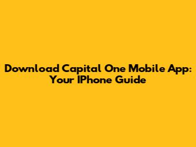 Download Capital One Mobile App: Your IPhone Guide