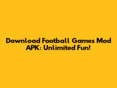 Download Football Games Mod APK: Unlimited Fun!